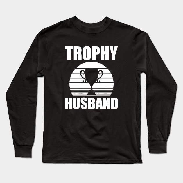 Trophy Husband w Long Sleeve T-Shirt by KC Happy Shop